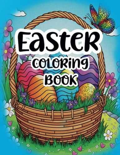Easter Coloring Book: Enjoy these coloring pages full of flowers, Easter bunnies, birds, butterflies and Easter egg baskets. Perfect as a gift for women, men and teens