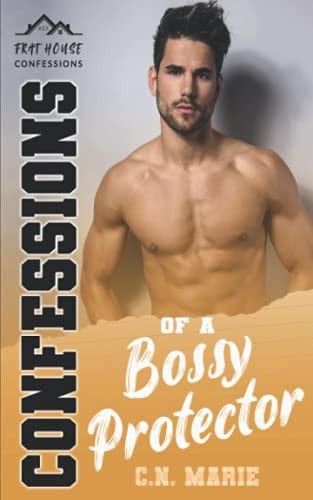 Confessions of a Bossy Protector: Frat House Confessions