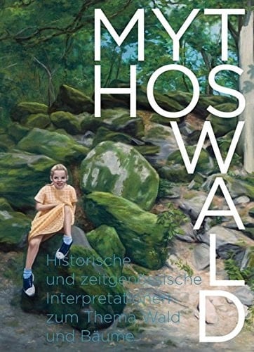 Mythos Wald historische und zeitgenössische Interpretationen zum Thema Wald und Bäume