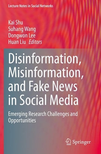 Disinformation, Misinformation, and Fake News in Social Media Emerging Research Challenges and Opportunities