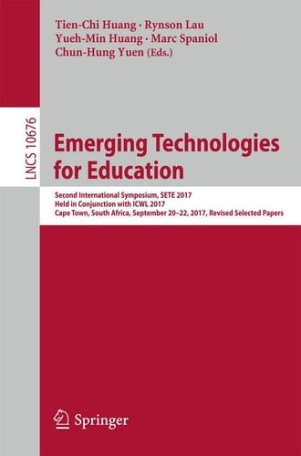 Emerging Technologies for Education Second International Symposium, SETE 2017, Held in Conjunction with ICWL 2017, Cape Town, South Africa, September 20–22, 2017, Revised Selected Papers