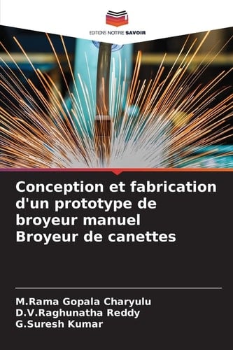 Conception et fabrication d'un prototype de broyeur manuel Broyeur de canettes (French Edition)