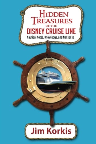Hidden Treasures of the Disney Cruise Line Nautical Notes, Knowledge, and Nonsense