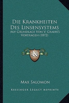 Die Krankheiten Des Linsensystems: Auf Grundlage Von V. Graefe's Vortragen (1872) (German Edition)