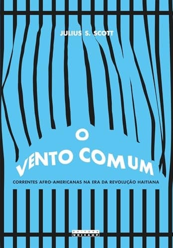 Vento Comum, O - Correntes Afro-Americanas Na Era Da Revoluo Haitiana (Portuguese Edition)