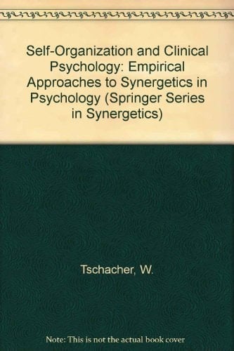 Self-Organization and Clinical Psychology: Empirical Approaches to Synergetics in Psychology (Springer Series in Synergetics)