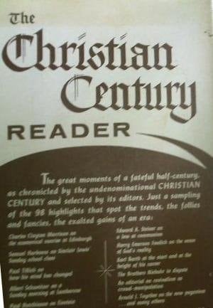 The Christian Century Reader Representative Articles, Editorials, and Poems Selected from More Than Fifty Years of the Christian Century