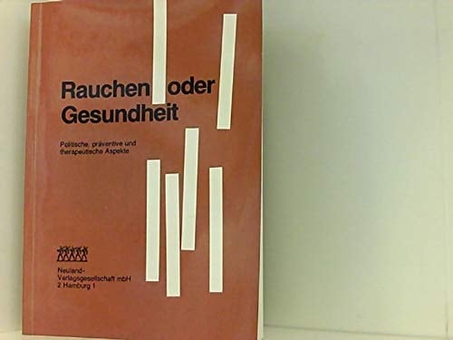 Rauchen oder Gesundheit politische, präventive und therapeutische Aspekte : Kongress zum Weltgesundheitstag 1980 vom 19. bis 20. Mai 1980 in Bonn-Bad Godesberg