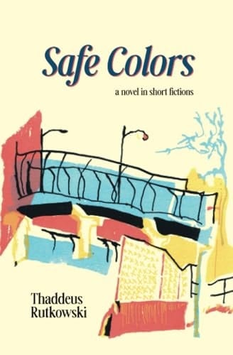 Safe Colors A Novel in Short Fictions