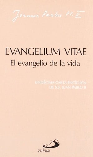 Evangelium vitae. El evangelio de la vida Undécima carta encíclica de Juan Pablo II