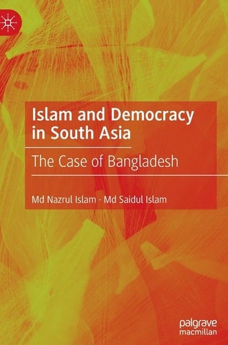 Islam and Democracy in South Asia The Case of Bangladesh