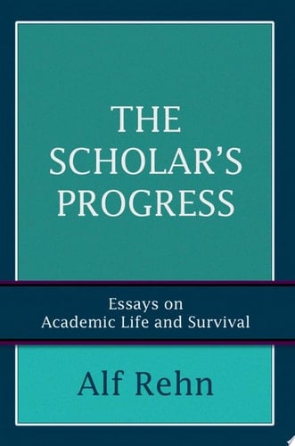 The Scholar's Progress Essays on Academic Life and Survival