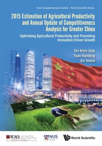 2015 Estimation of Agricultural Productivity and Annual Update of Competitiveness Analysis for Greater China Optimising Agricultural Productivity and Promoting Innovation Driven Growth