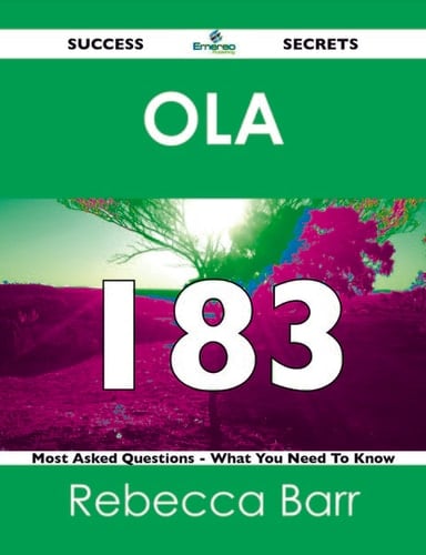 OLA 183 Success Secrets - 183 Most Asked Questions On OLA - What You Need To Know