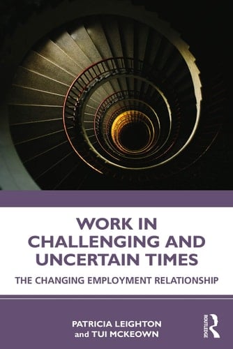 Work in Challenging and Uncertain Times The Changing Employment Relationship