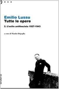 Emilio Lussu. Tutte le opere vol. 2 - L'esilio antifascista 1927-1943