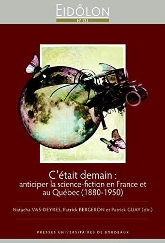 C'était demain anticiper la science-fiction en France et au Québec (1880-1950)