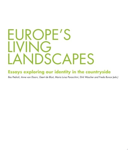 Europe's Living Landscapes Essays Exploring Our Identity in the Countryside