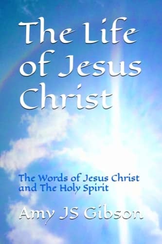The Life of Jesus Christ: The Words of Jesus Christ and The Holy Spirit