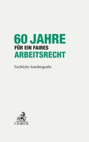 60 Jahre für ein faires Arbeitsrecht fachliche Autobiografie