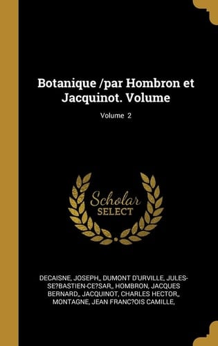 Botanique /Par Hombron et Jacquinot. Volume; Volume 2