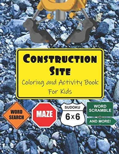 Construction Site Coloring and Activity Book For Kids: Word Search, Maze, Sudoku, Word Scramble, and More!: Children can Color Pages of Big Trucks, ... and Excavating Machines (Kids Activity Books)