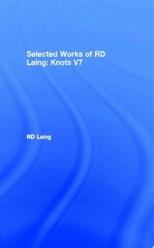 Knots: Selected Works of RD Laing: Vol 7