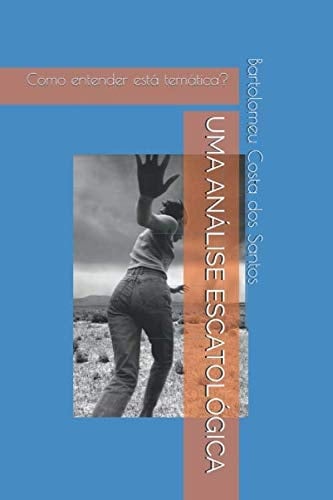 UMA ANÁLISE ESCATOLÓGICA: Como entender está temática? (Portuguese Edition)