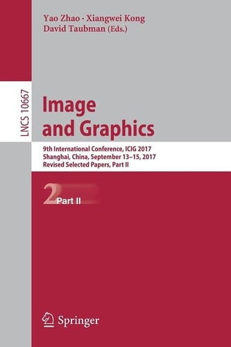 Image and Graphics 9th International Conference, ICIG 2017, Shanghai, China, September 13-15, 2017, Revised Selected Papers, Part II