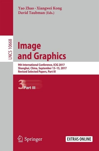 Image and Graphics 9th International Conference, ICIG 2017, Shanghai, China, September 13-15, 2017, Revised Selected Papers, Part III