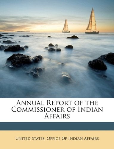 Annual Report of the Commissioner of Indian Affairs