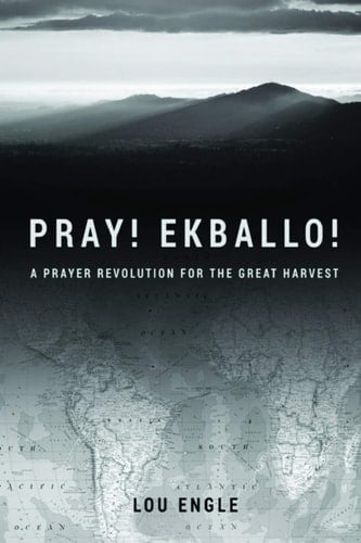 Pray! Ekballo! A Prayer Revolution For The Great Harvest