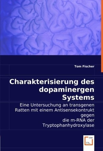 Charakterisierung des dopaminergen Systems Eine Untersuchung an transgenen Ratten mit einem Antisensekontrukt gegen die m-RNA der Tryptophanhydroxylase