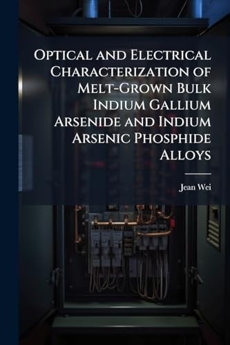 Optical and Electrical Characterization of Melt-Grown Bulk Indium Gallium Arsenide and Indium Arsenic Phosphide Alloys