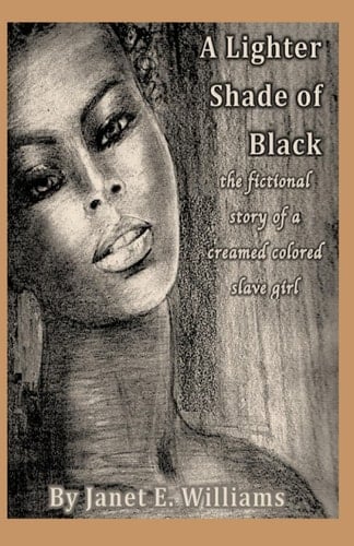 A Lighter Shade of Black The Fictional Story of a Creamed Colored Slave Girl