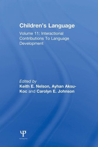 Children's Language Volume 11: Interactional Contributions to Language Development