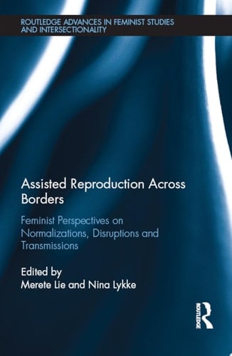 Assisted Reproduction Across Borders Feminist Perspectives on Normalizations, Disruptions and Transmissions