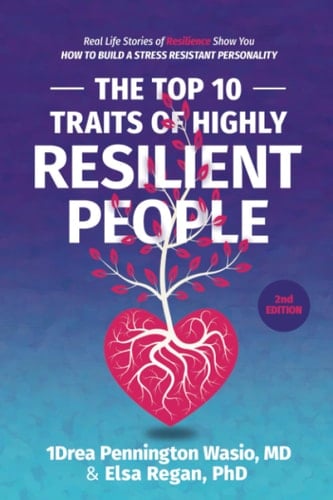 The Top 10 Traits of Highly Resilient People Real Life Stories of Resilience Show You How to Build a Stress Resistant Personality