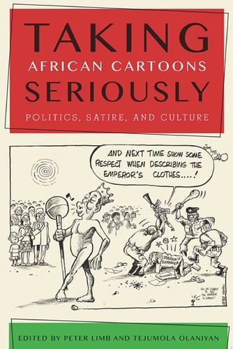 Taking African Cartoons Seriously Politics, Satire, and Culture