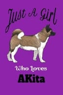 Just a Girl Who Loves Akita Dogs Violet Lined Akita Gifts Notebook Journal for Akita Mom and Akita Lover - Akita Gifts Journal