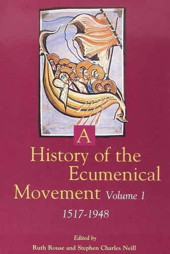 A History of the Ecumenical Movement: Vol I: 1517-1948