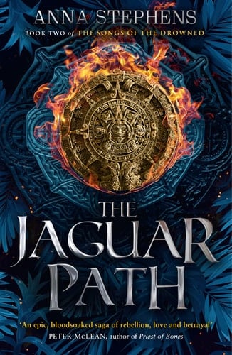 The Jaguar Path: The thrilling epic fantasy trilogy of freedom and empire, gods and monsters, continues in this sequel to THE STONE KNIFE (The Songs of the Drowned) (Book 2)