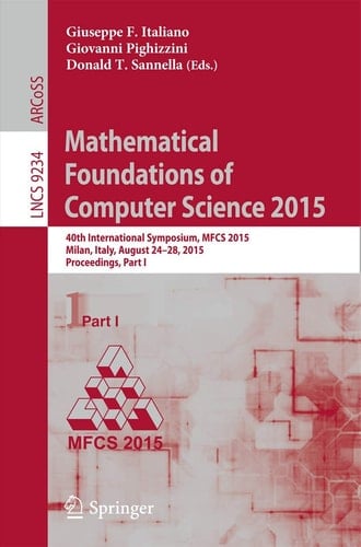 Mathematical Foundations of Computer Science 2015 40th International Symposium, MFCS 2015, Milan, Italy, August 24-28, 2015, Proceedings, Part I