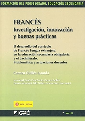 Francés. Investigación, innovación y buenas prácticas. El desarrollo del currículio de francés lengua extranjera en la educación secundaria obligatoria ... y actuaciones docentes (Spanish Edition)
