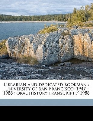 Librarian and dedicated bookman: University of San Francisco, 1947-1988 : oral history transcript / 1988