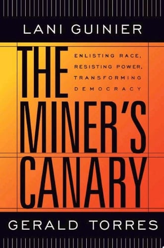 The Miner’s Canary Enlisting Race, Resisting Power, Transforming Democracy