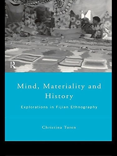 Mind, Materiality and History: Explorations in Fijian Ethnography (Material Cultures)