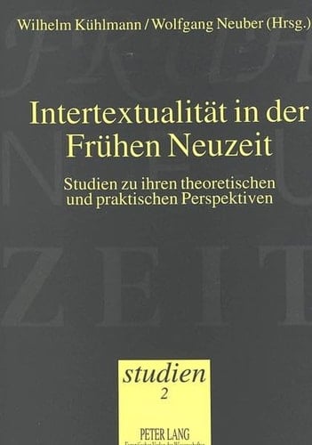 Intertextualität in der Frühen Neuzeit: Studien zu ihren theoretischen und praktischen Perspektiven (Frühneuzeit-Studien) (German Edition)