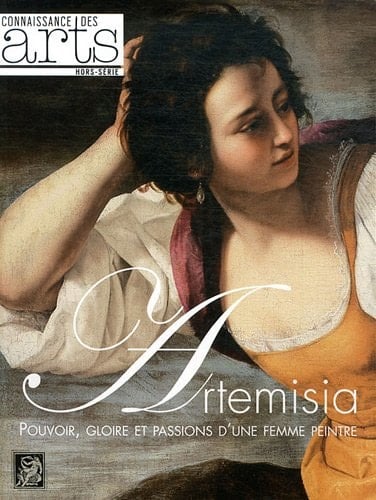 Artemisia, 1593-1654 pouvoir, gloire et passions d'une femme peintre : exposition, Paris, Fondation Dina Vierny-Musée Maillol,14 mars-15 juillet 2012
