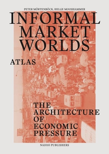 Informal Market Worlds: Atlas: The Architecture of Economic Pressure